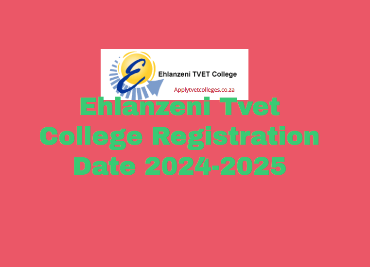 Ehlanzeni Tvet College Registration Date 20242025 TVET Colleges