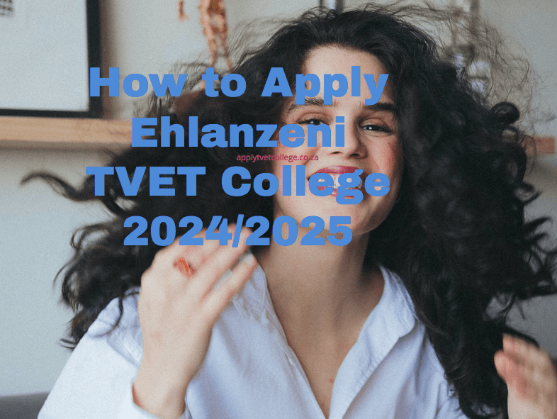 How To Apply Ehlanzeni Tvet College 2024 2025 Tvet Colleges