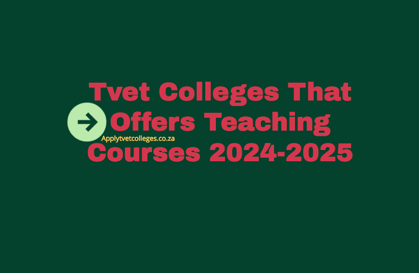 Tvet Colleges That Offers Teaching 20242025 TVET Colleges