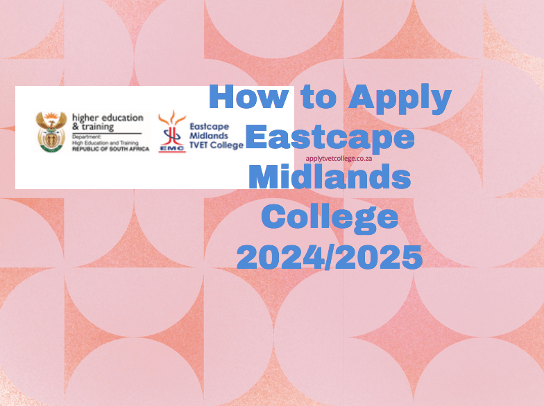 How to Apply Eastcape Midlands College 2024/2025 TVET Colleges