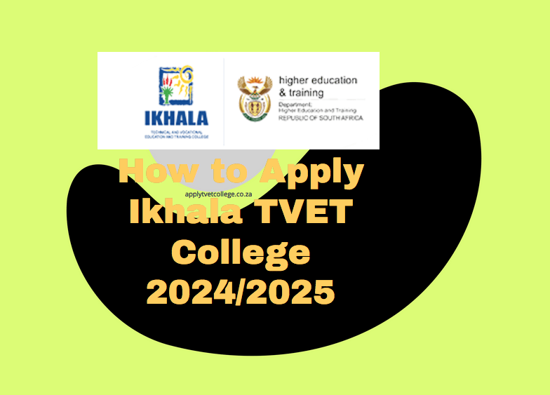 How to Apply Ikhala TVET College 2024/2025 TVET Colleges