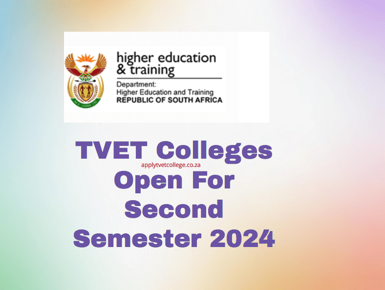 TVET Colleges Open For Second Semester 2024 TVET Colleges