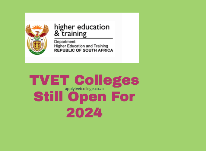 TVET Colleges Still Open For 2024 TVET Colleges