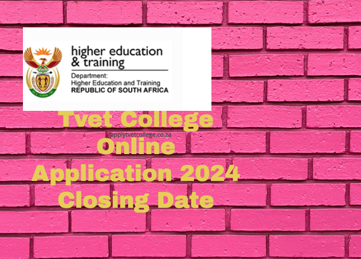 Tvet College Online Application 2024 Closing Date TVET Colleges