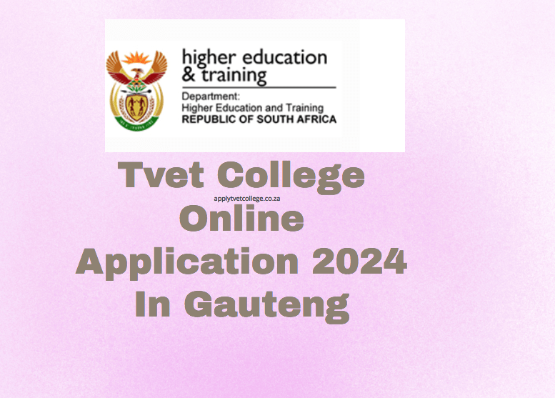 Tvet College Online Application 2024 In Gauteng TVET Colleges