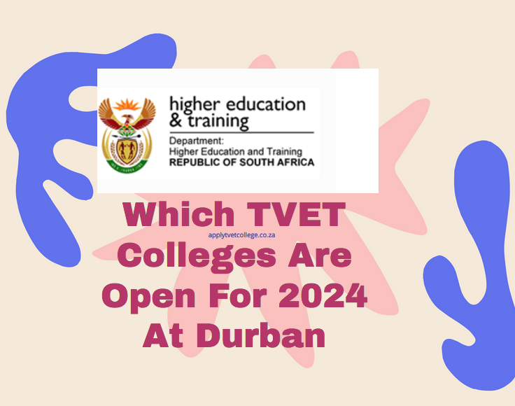 Which TVET Colleges Are Open For 2024 At Durban TVET Colleges