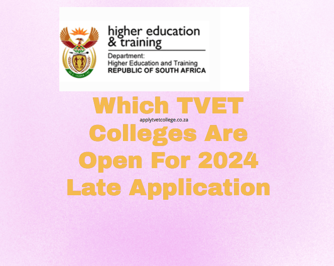 Which TVET Colleges Are Open For 2024 Late Application TVET Colleges