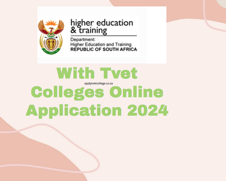 With Tvet Colleges Online Application 2024 TVET Colleges