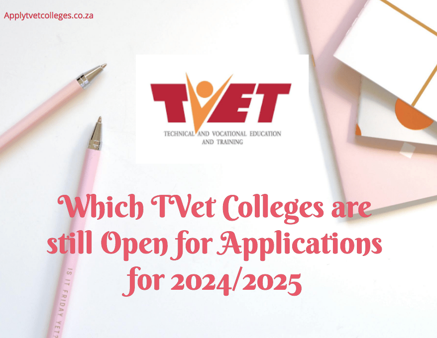 Which Tvet Colleges are still Open for Applications for 2024/2025